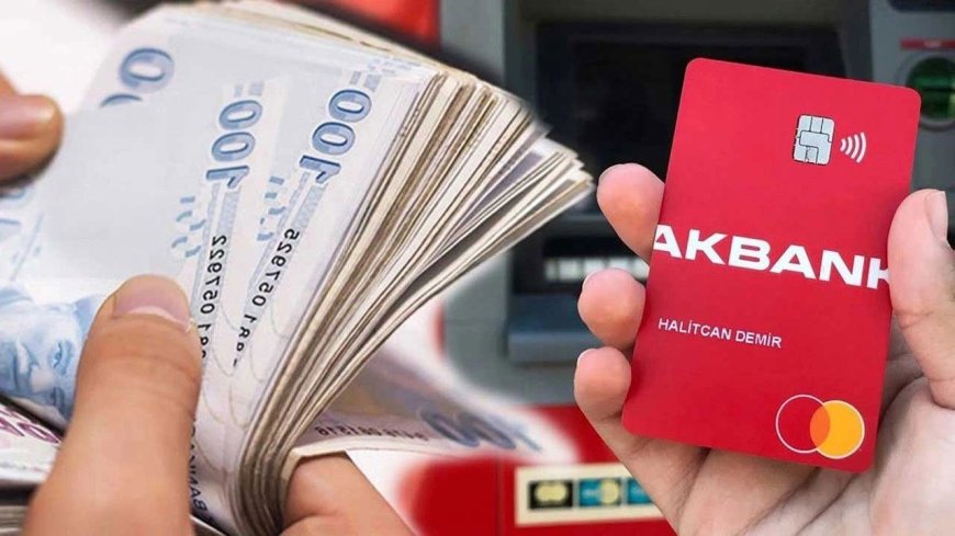 Acil Paraya İhtiyacınız mı Var? Akbank 100 Bin TL Krediyi Kartınıza Yüklüyor